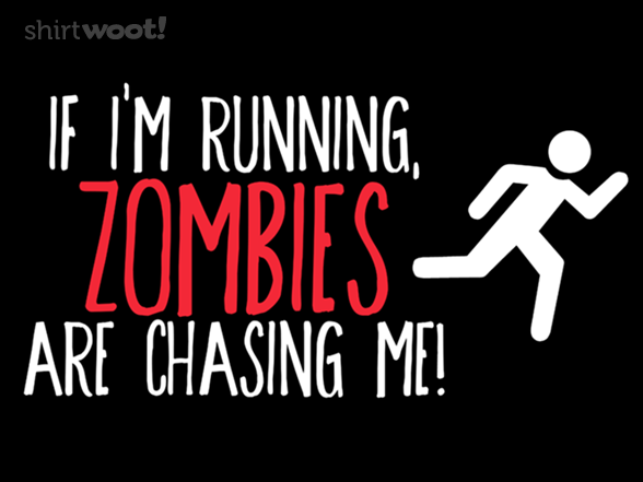 Shirt.woot.com: If I'm Running, Zombie are Chasing Me!